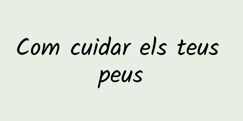 Com cuidar els teus peus