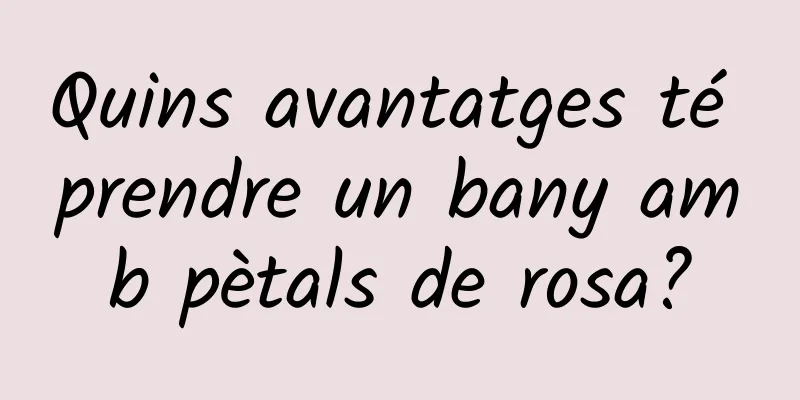Quins avantatges té prendre un bany amb pètals de rosa?