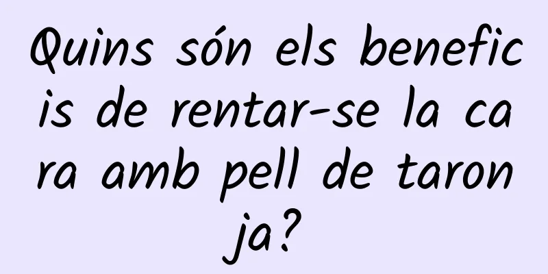 Quins són els beneficis de rentar-se la cara amb pell de taronja?