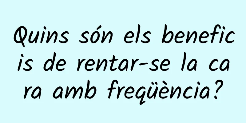 Quins són els beneficis de rentar-se la cara amb freqüència?