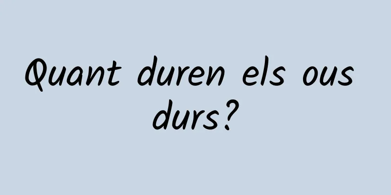 Quant duren els ous durs?