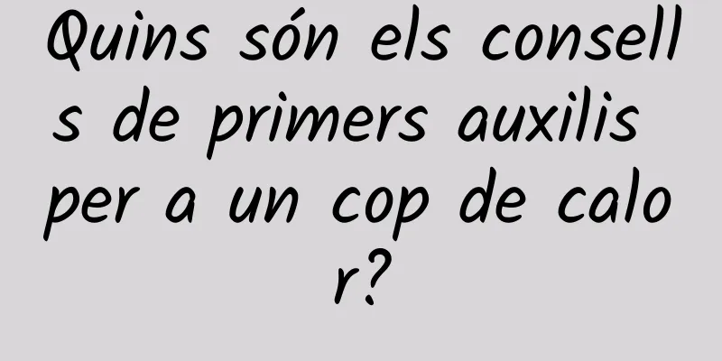 Quins són els consells de primers auxilis per a un cop de calor?