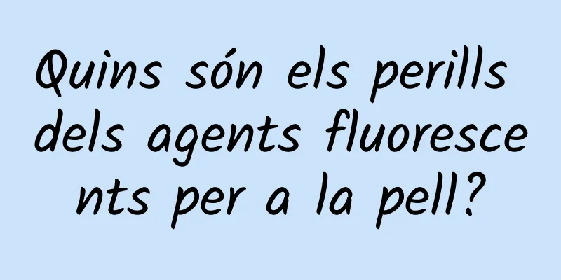 Quins són els perills dels agents fluorescents per a la pell?