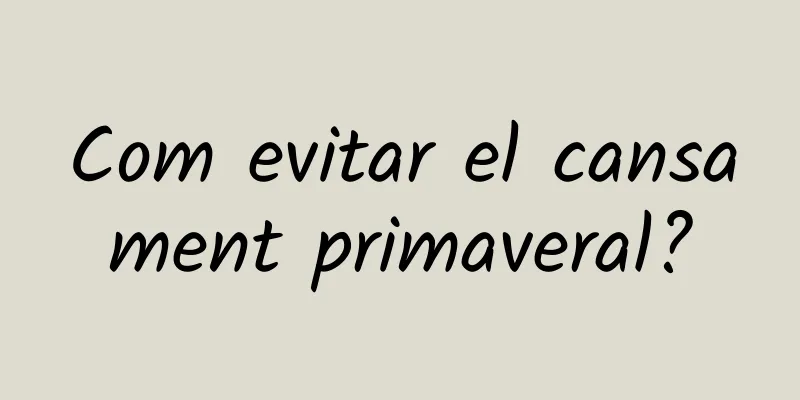 Com evitar el cansament primaveral?