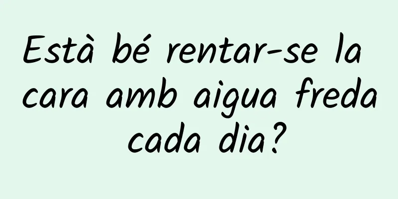 Està bé rentar-se la cara amb aigua freda cada dia?