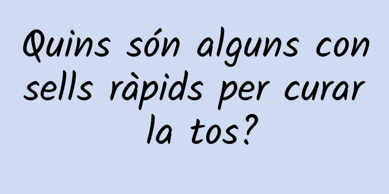 Quins són alguns consells ràpids per curar la tos?
