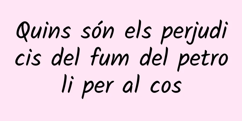 Quins són els perjudicis del fum del petroli per al cos