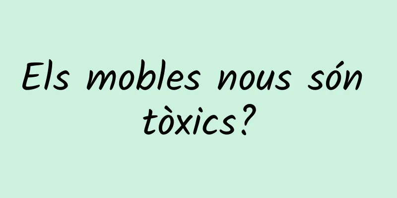 Els mobles nous són tòxics?