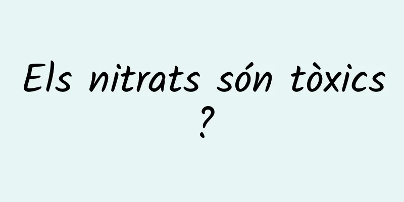 Els nitrats són tòxics?