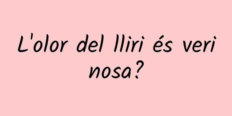 L'olor del lliri és verinosa?