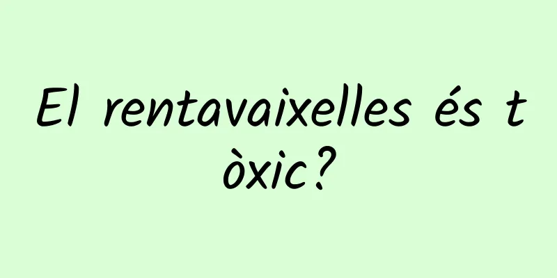 El rentavaixelles és tòxic?