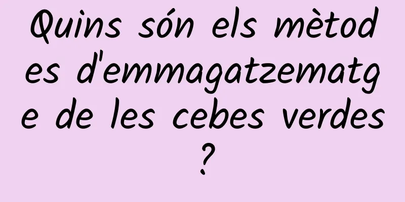 Quins són els mètodes d'emmagatzematge de les cebes verdes?