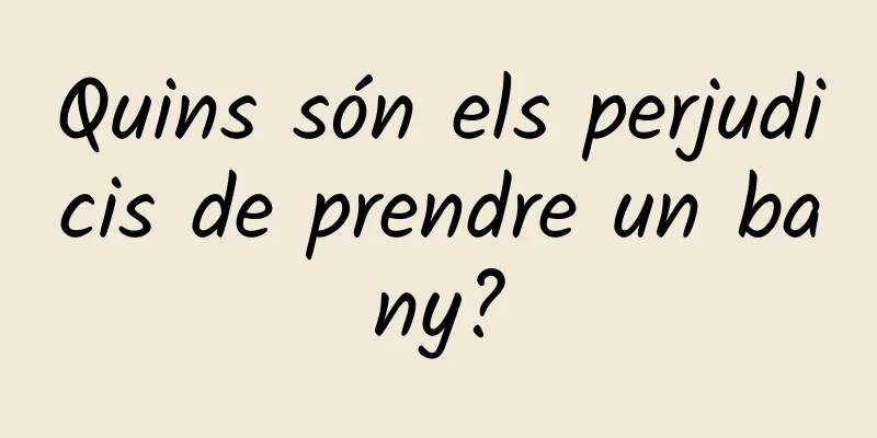 Quins són els perjudicis de prendre un bany?