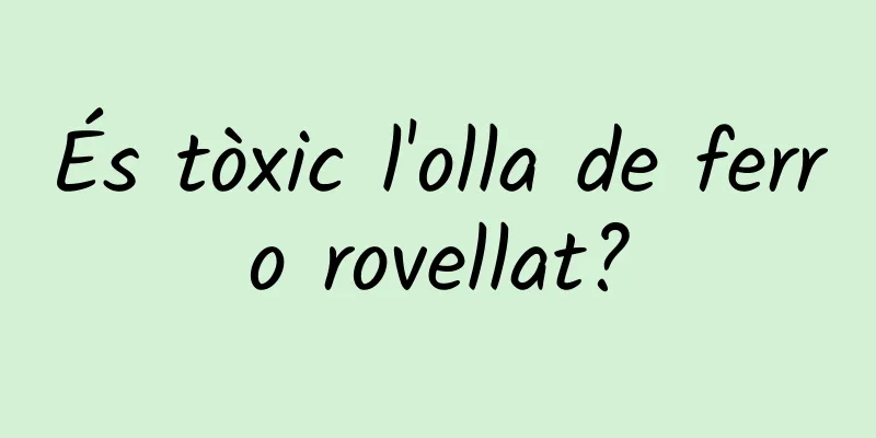 És tòxic l'olla de ferro rovellat?