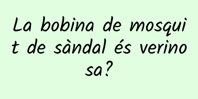 La bobina de mosquit de sàndal és verinosa?