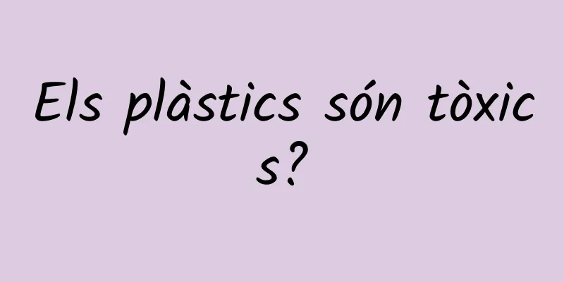 Els plàstics són tòxics?