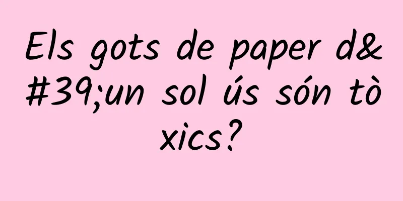 Els gots de paper d'un sol ús són tòxics?