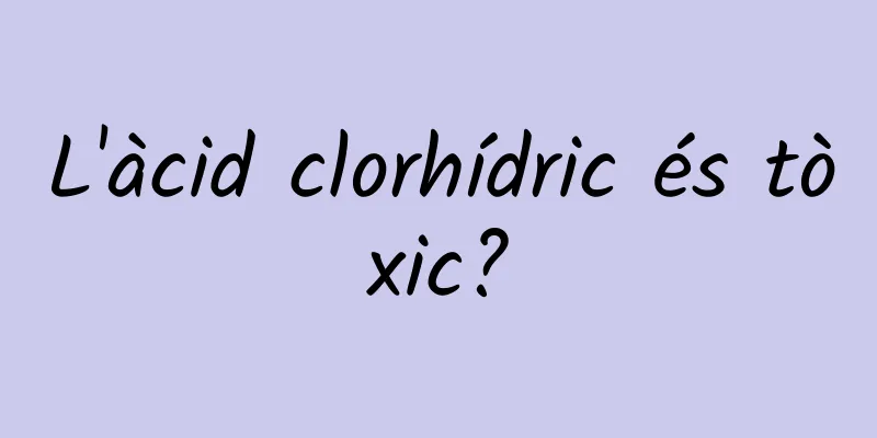 L'àcid clorhídric és tòxic?