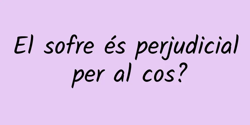 El sofre és perjudicial per al cos?