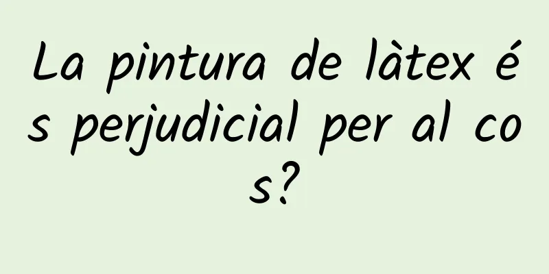La pintura de làtex és perjudicial per al cos?