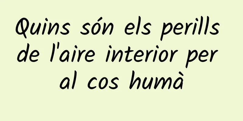 Quins són els perills de l'aire interior per al cos humà