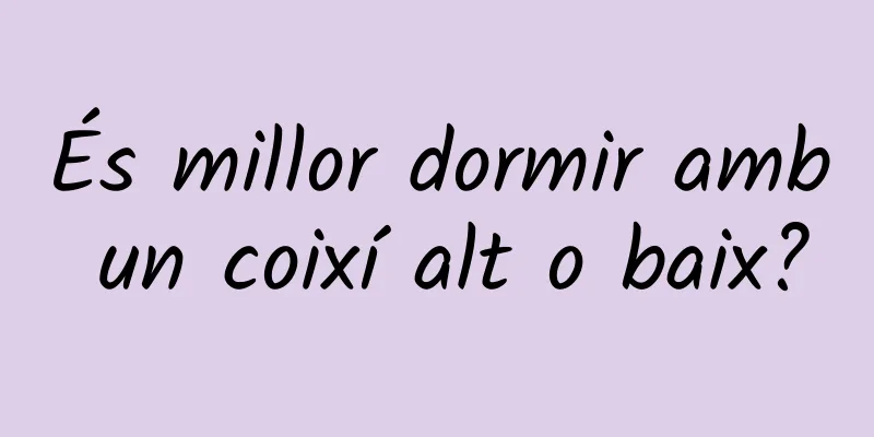 És millor dormir amb un coixí alt o baix?