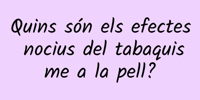 Quins són els efectes nocius del tabaquisme a la pell?