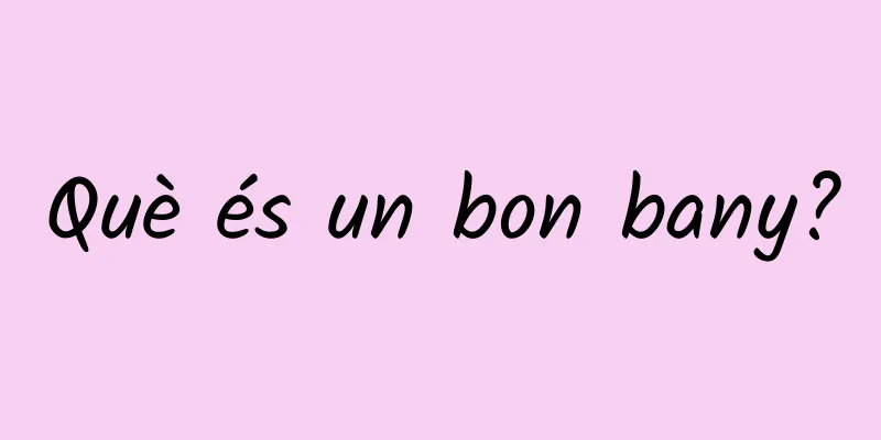 Què és un bon bany?