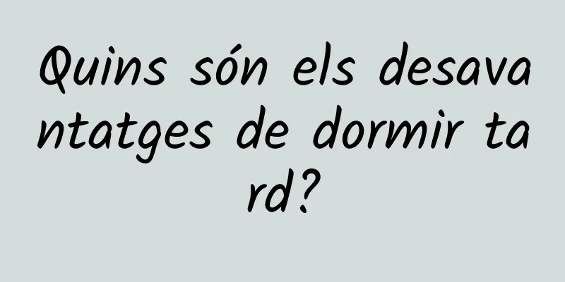 Quins són els desavantatges de dormir tard?