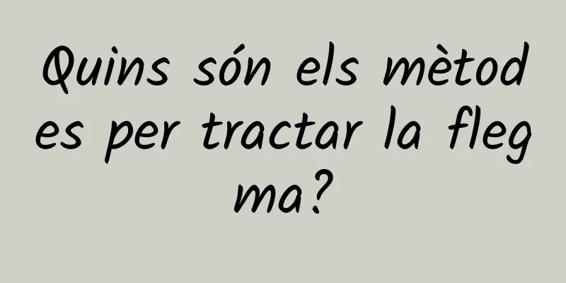 Quins són els mètodes per tractar la flegma?