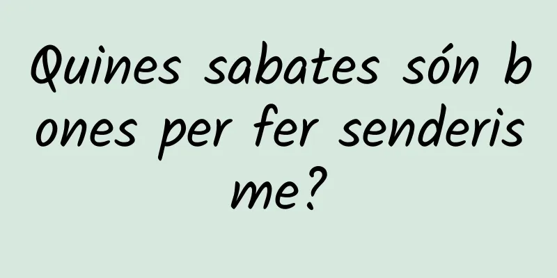 Quines sabates són bones per fer senderisme?