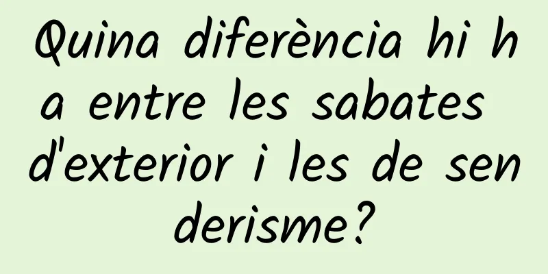Quina diferència hi ha entre les sabates d'exterior i les de senderisme?