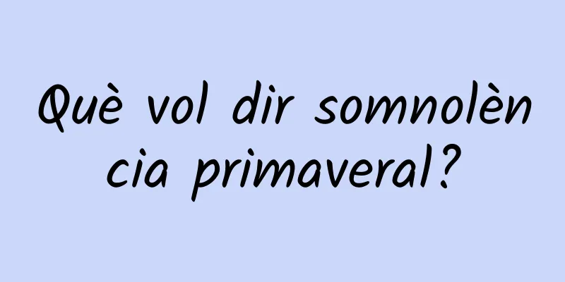 Què vol dir somnolència primaveral?