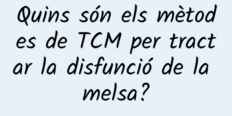 Quins són els mètodes de TCM per tractar la disfunció de la melsa?
