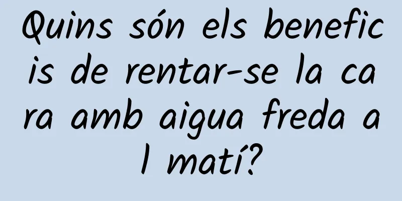 Quins són els beneficis de rentar-se la cara amb aigua freda al matí?