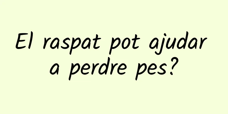 El raspat pot ajudar a perdre pes?