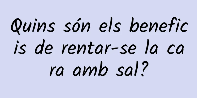 Quins són els beneficis de rentar-se la cara amb sal?