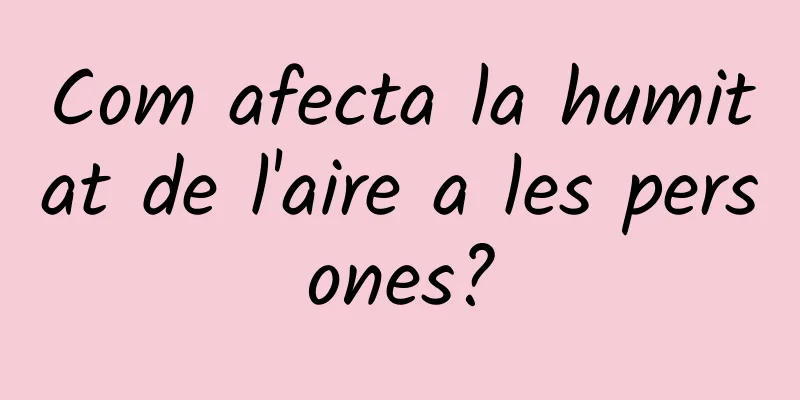 Com afecta la humitat de l'aire a les persones?
