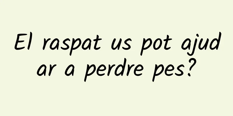 El raspat us pot ajudar a perdre pes?