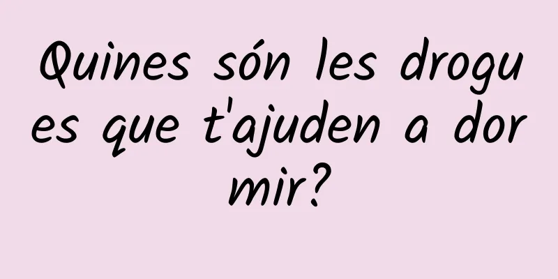 Quines són les drogues que t'ajuden a dormir?