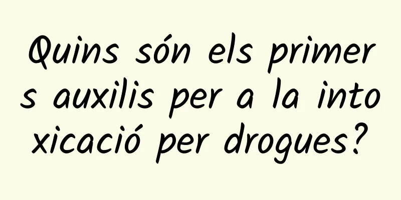 Quins són els primers auxilis per a la intoxicació per drogues?