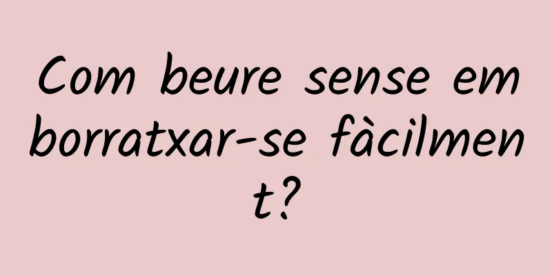 Com beure sense emborratxar-se fàcilment?