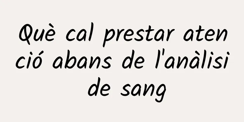 Què cal prestar atenció abans de l'anàlisi de sang