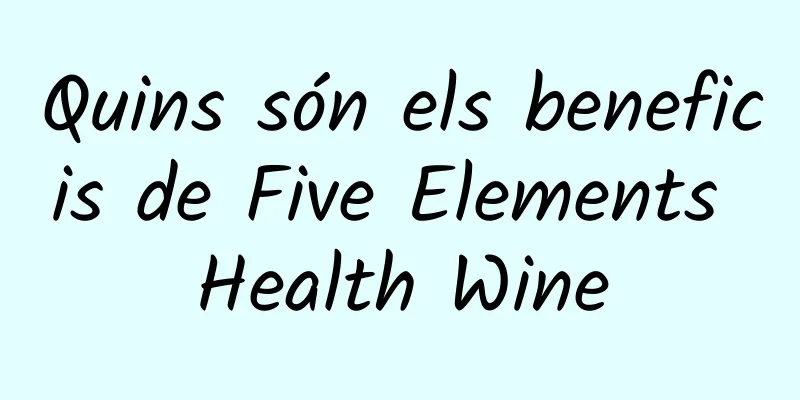 Quins són els beneficis de Five Elements Health Wine