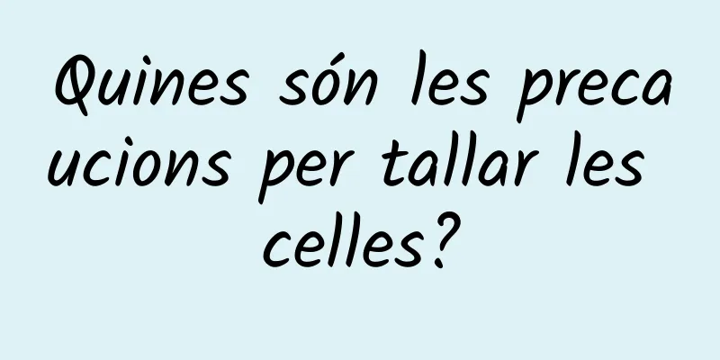 Quines són les precaucions per tallar les celles?