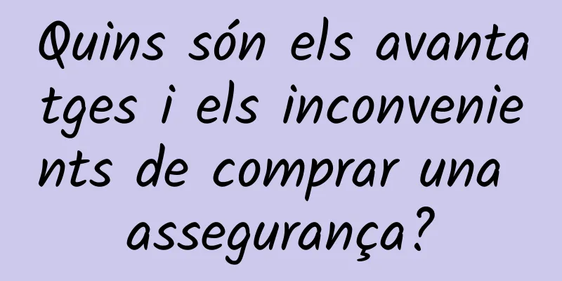 Quins són els avantatges i els inconvenients de comprar una assegurança?