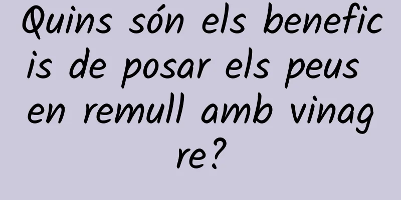 Quins són els beneficis de posar els peus en remull amb vinagre?