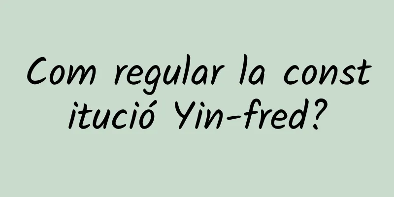 Com regular la constitució Yin-fred?