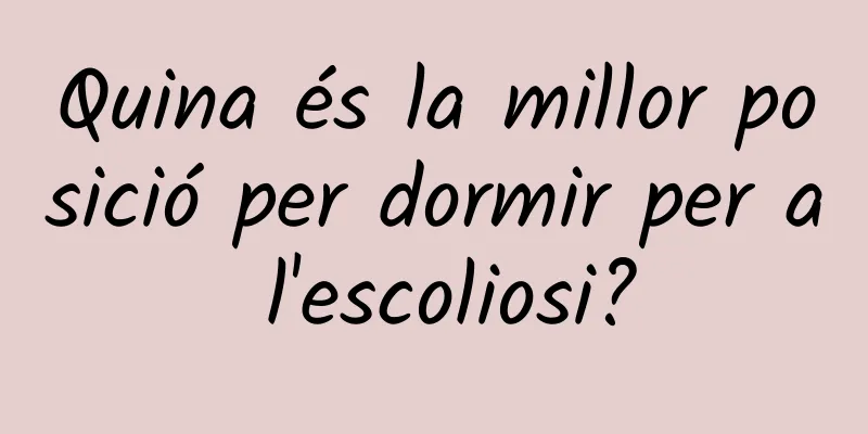 Quina és la millor posició per dormir per a l'escoliosi?