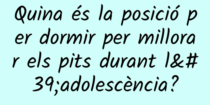 Quina és la posició per dormir per millorar els pits durant l'adolescència?